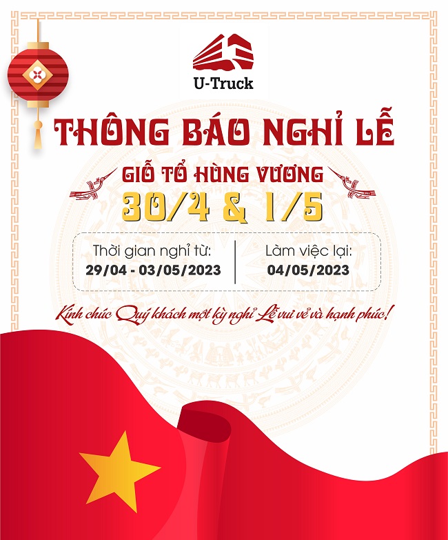 U-TRUCK xin gửi đến Quý Khách hàng, Quý đối tác lịch nghỉ lễ Giỗ tổ Hùng Vương, Ngày Giải Phóng Miền Nam 30/4 và Ngày Quốc tế lao động 1 tháng 5