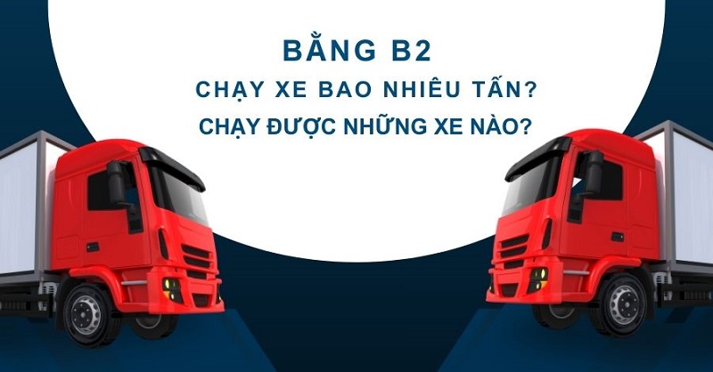 Bằng B2 lái được xe có tải trọng thiết kế dưới 3,5 tấn