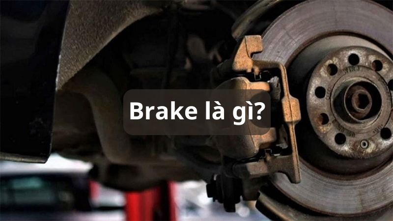 Brake là thiết bị phanh (thắng)