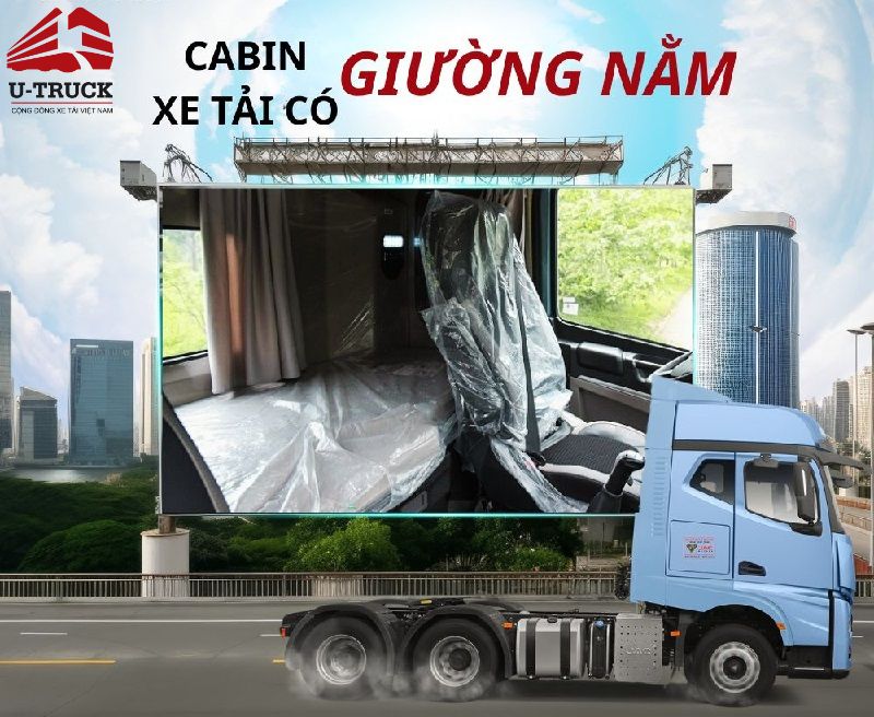 Xe tải cabin có giường nằm – Giải pháp thoải mái cho tài xế chuyên nghiệp