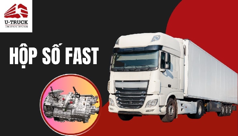 Hộp số Fast: Đặc điểm, lỗi thường gặp và chu kì bảo dưỡng