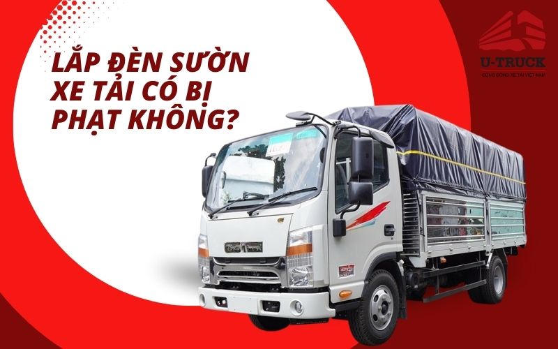 Lắp đèn sườn xe tải không đúng quy định sẽ bị xử phạt