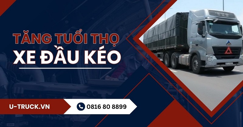 Tăng tuổi thọ xe đầu kéo hiệu quả với 4 lưu ý quan trọng