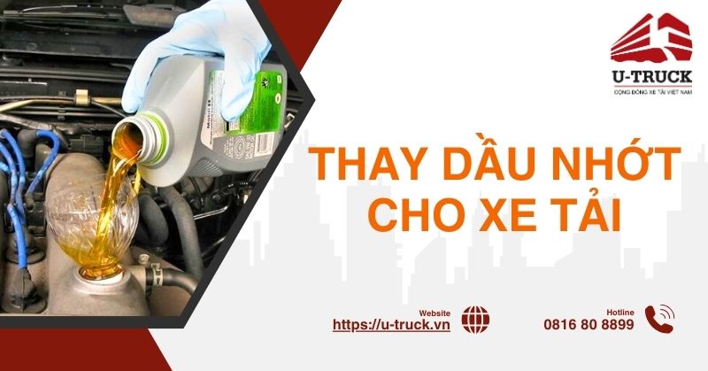 Thay dầu nhớt cho xe tải: Thời điểm, quy trình thực hiện