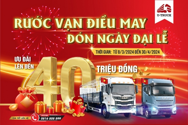 Rước vạn điều may - Đón ngày đại lễ: Khuyến mại xe JAC lên tới 40 triệu đồng tại U-TRUCK