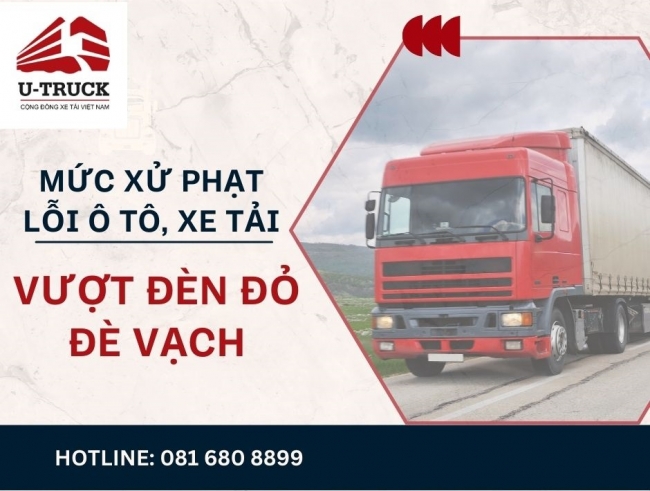 Lỗi ô tô, xe tải vượt đèn đỏ, dừng đèn đỏ quá vạch, đè vạch 2025