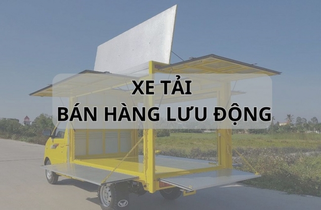 Xe tải bán hàng lưu động – Giải pháp kinh doanh hiệu quả