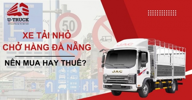 Nên mua hay thuê xe tải nhỏ chở hàng Đà Nẵng? Loại nào giá tốt?