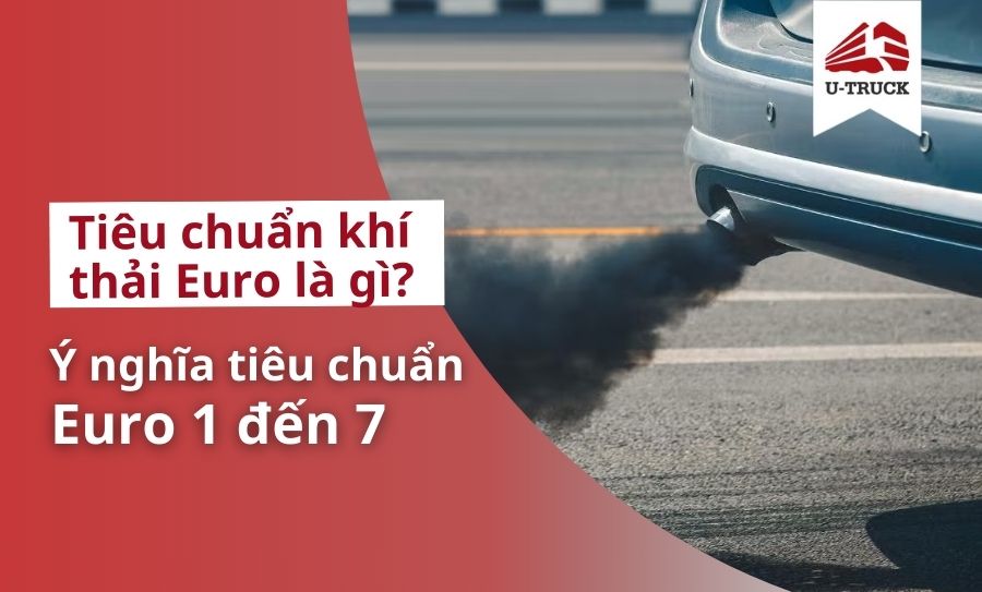 Tiêu chuẩn khí thải Euro là gì? Các loại tiêu chuẩn từ Euro 1 đến Euro 7