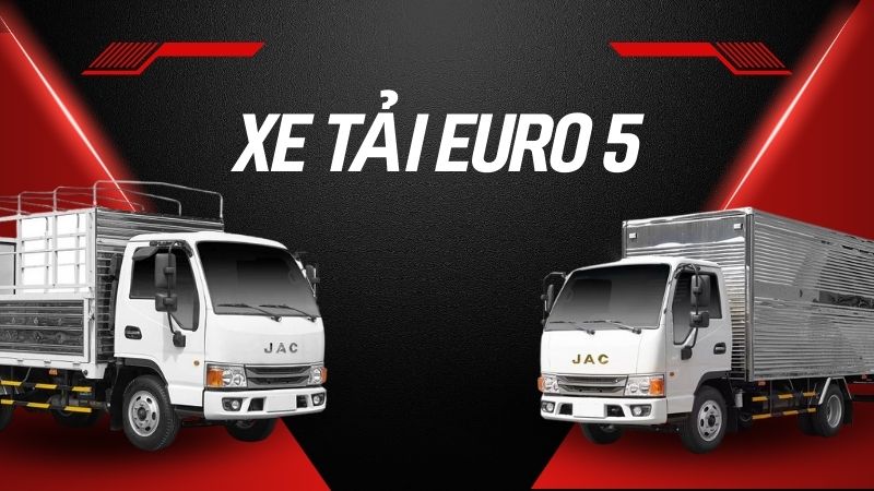 Xe tải Euro 5 là gì? Vì sao nên đầu tư xe tải EURO 5?