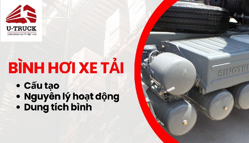 Bình hơi xe tải: Cấu tạo, nguyên lý hoạt động, dung tích bình