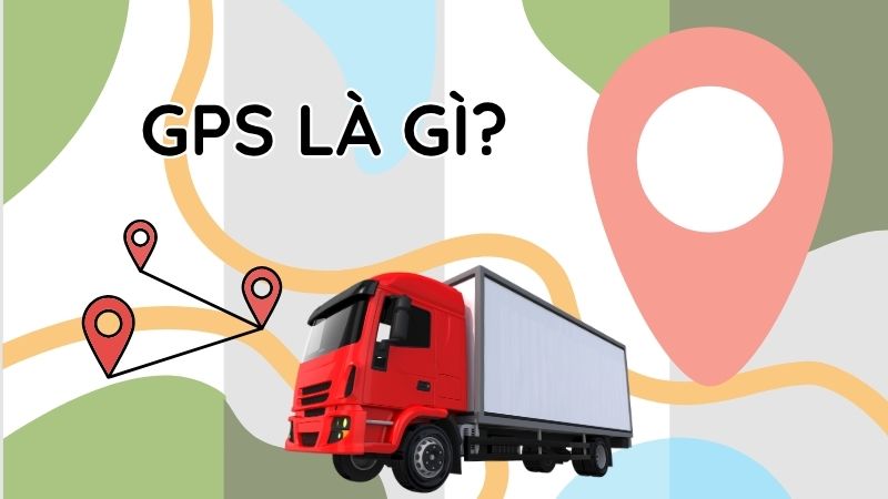 GPS là gì? Cách hoạt động và ứng dụng thực tế của GPS