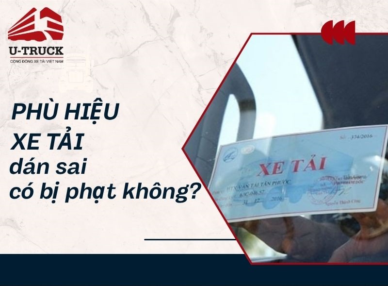 Phù hiệu xe tải dán sai có bị phạt không theo Nghị định mới nhất?