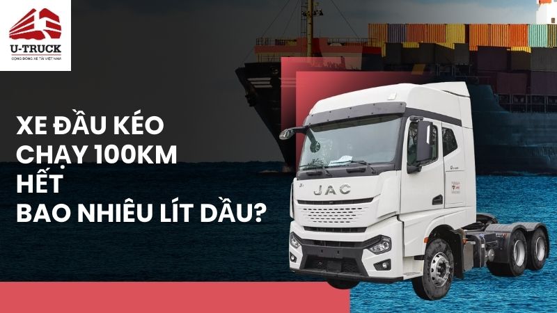 Xe đầu kéo chạy 100km hết bao nhiêu dầu là bình thường?