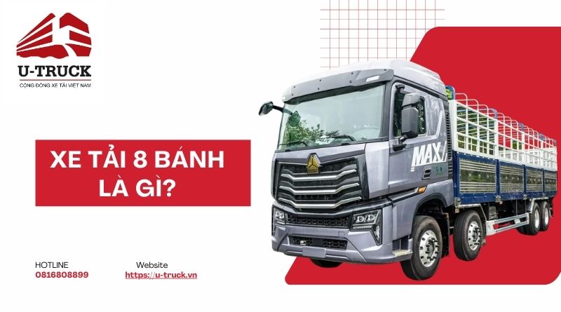 Xe tải 8 bánh: Đặc điểm, các dòng xe và giá bán hiện nay 2026