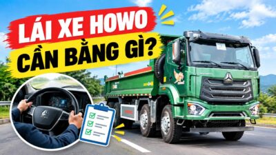 Lái xe HOWO cần bằng gì? Điều kiện đủ để có thể lái xe HOWO